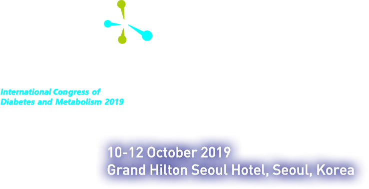 ICDM 2019 International Congress of Diabetes Metabolism 10-12 October 2019 Grand Hilton Seoul Hotel, Seoul, Korea
